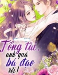 Tổng Tài Anh Quá Độc Ác Rồi