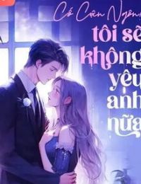 [Thế Thân] Cố Cận Ngôn! Tôi Sẽ Không Yêu Anh Nữa