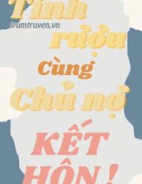 Sau Khi Tỉnh Rượu Cùng Chủ Nợ Kết Hôn