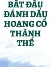 Bắt Đầu Đánh Dấu Hoang Cổ Thánh Thể