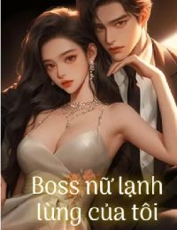 Boss Nữ Lạnh Lùng Của Tôi – Bạch Vi (FULL)