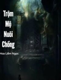 Trộm Mộ Nuôi Chồng